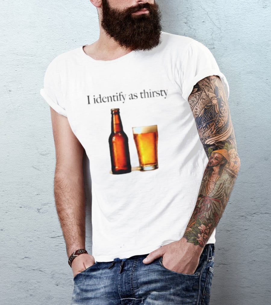 I Identify As Thirsty Beer Drinking Bottle And Glass T-Shirt