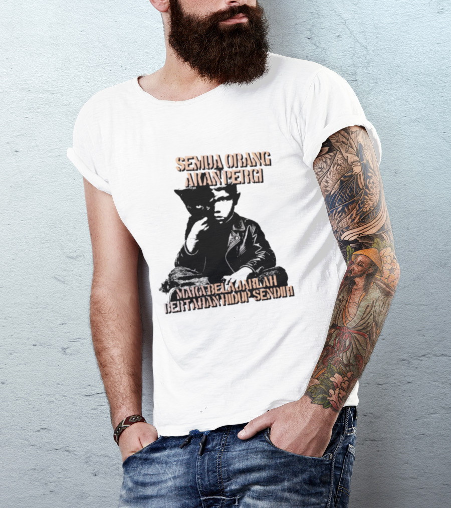 Semua Orang Akan Pergi Maka Belajarlah Bertahan Hidup Sendiri Cat Man T-Shirt