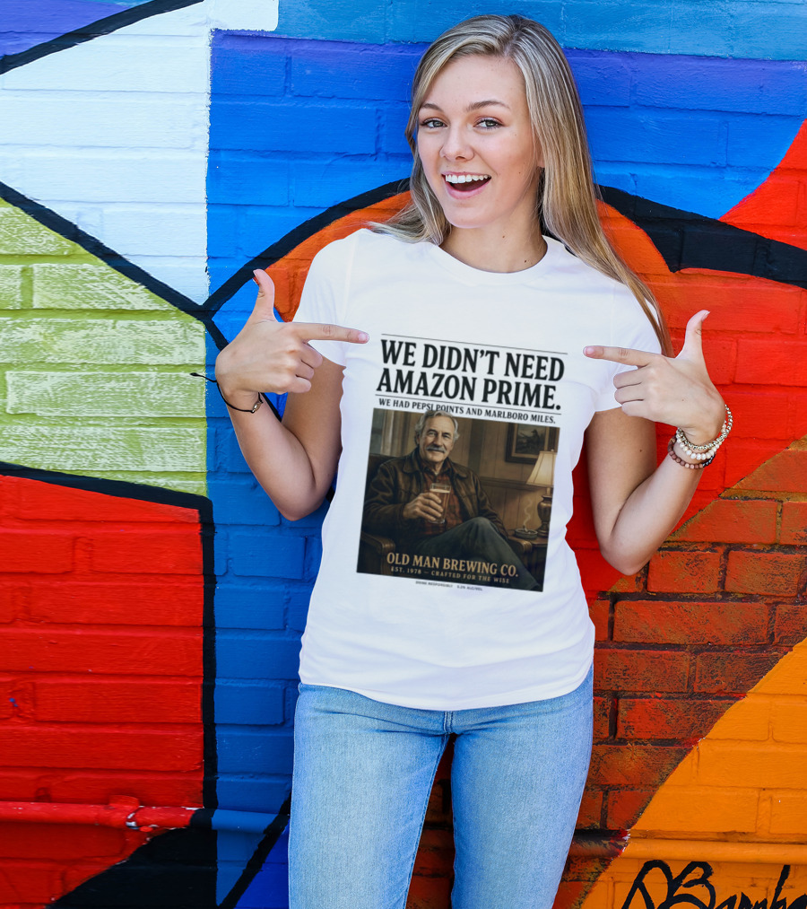 We Didn't Need Amazon Prime We Had Pepsi Points Marlboro Miles Old Man Brewing Co Crafted For The Wise T-Shirt
