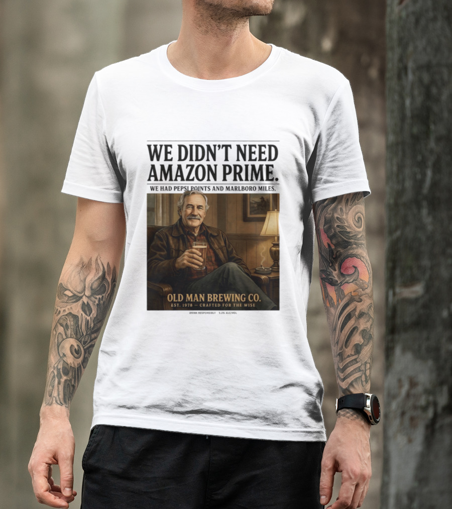 We Didn't Need Amazon Prime We Had Pepsi Points Marlboro Miles Old Man Brewing Co Crafted For The Wise T-Shirt