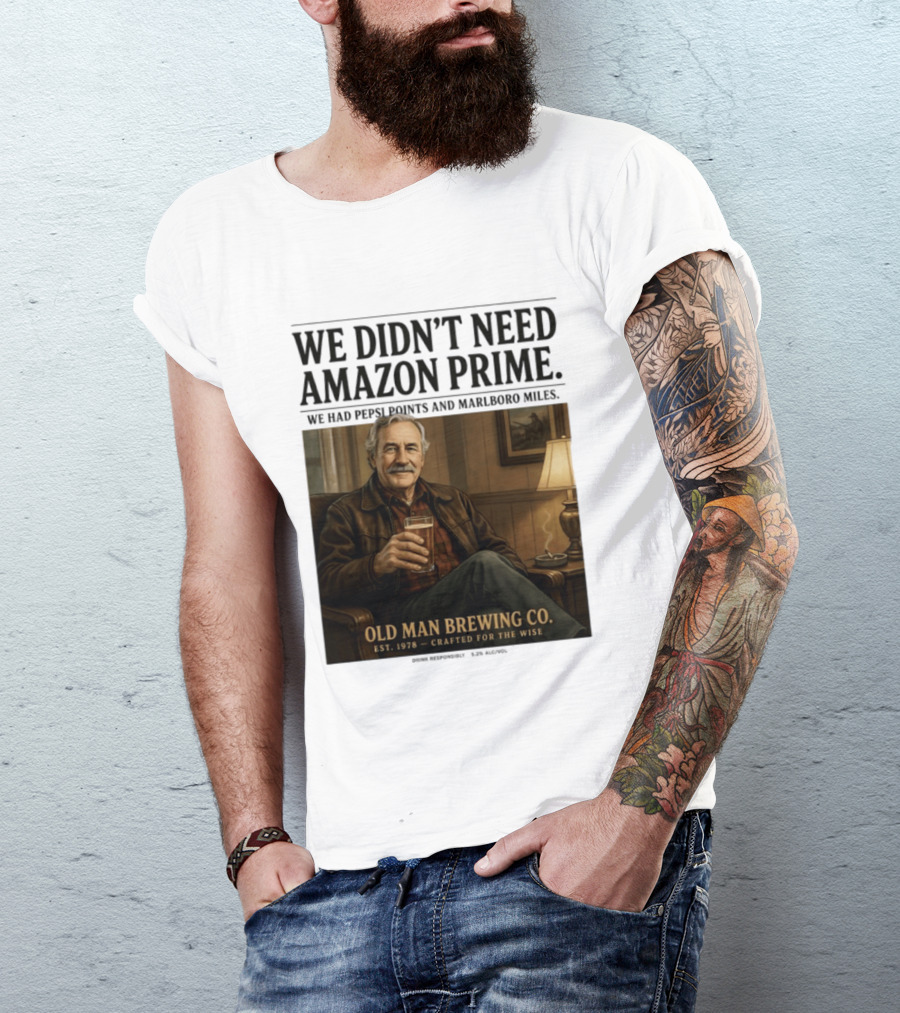 We Didn't Need Amazon Prime We Had Pepsi Points Marlboro Miles Old Man Brewing Co Crafted For The Wise T-Shirt
