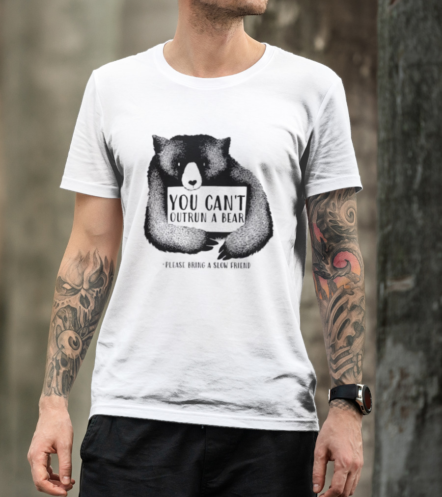 You Can't Outrun A Bear Please Bring A Slow Friend T-Shirt