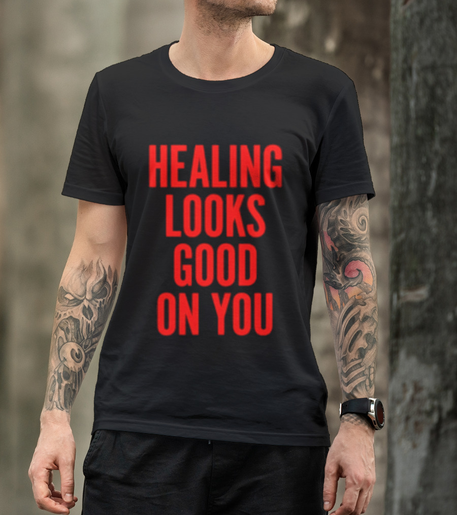 Healing Looks Good On You Mental Health Empowerment T-Shirt