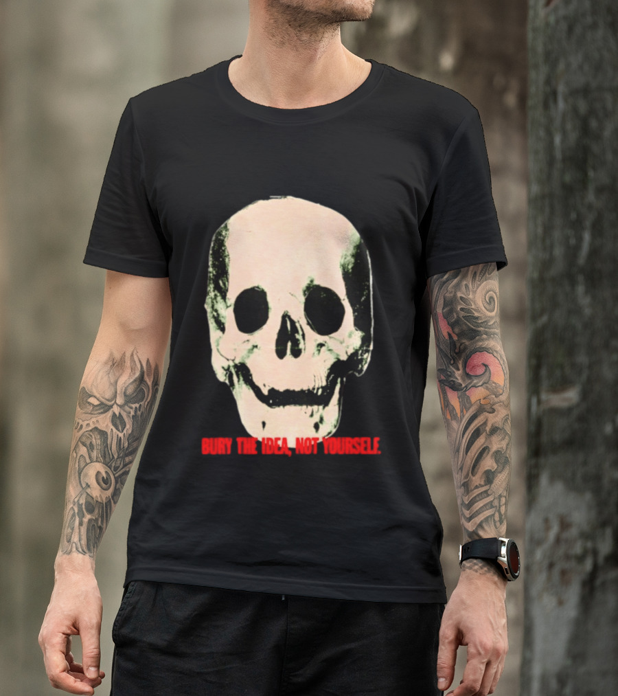 Bury The Idea Not Yourself Skull Dark T-Shirt