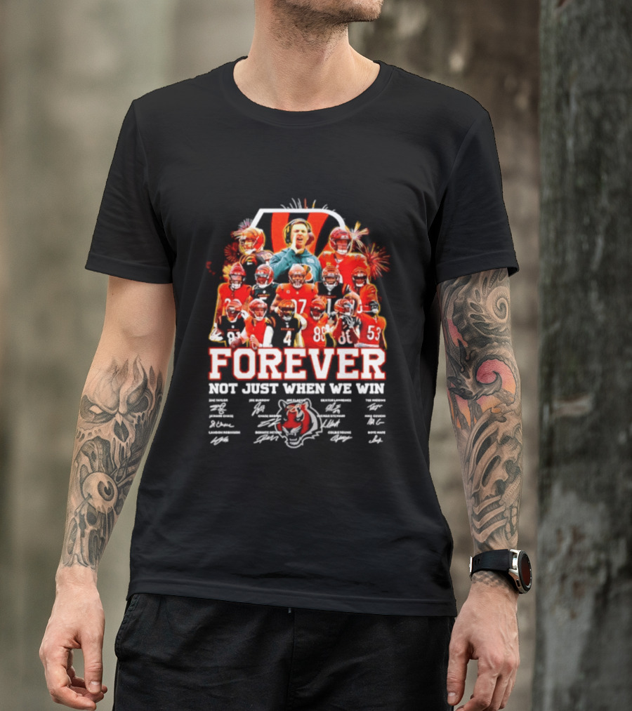 Cincinnati Bengals Forever Not Just When We Win Team Players Signatures T-Shirt