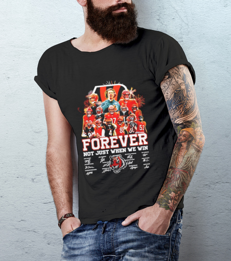 Cincinnati Bengals Forever Not Just When We Win Team Players Signatures T-Shirt