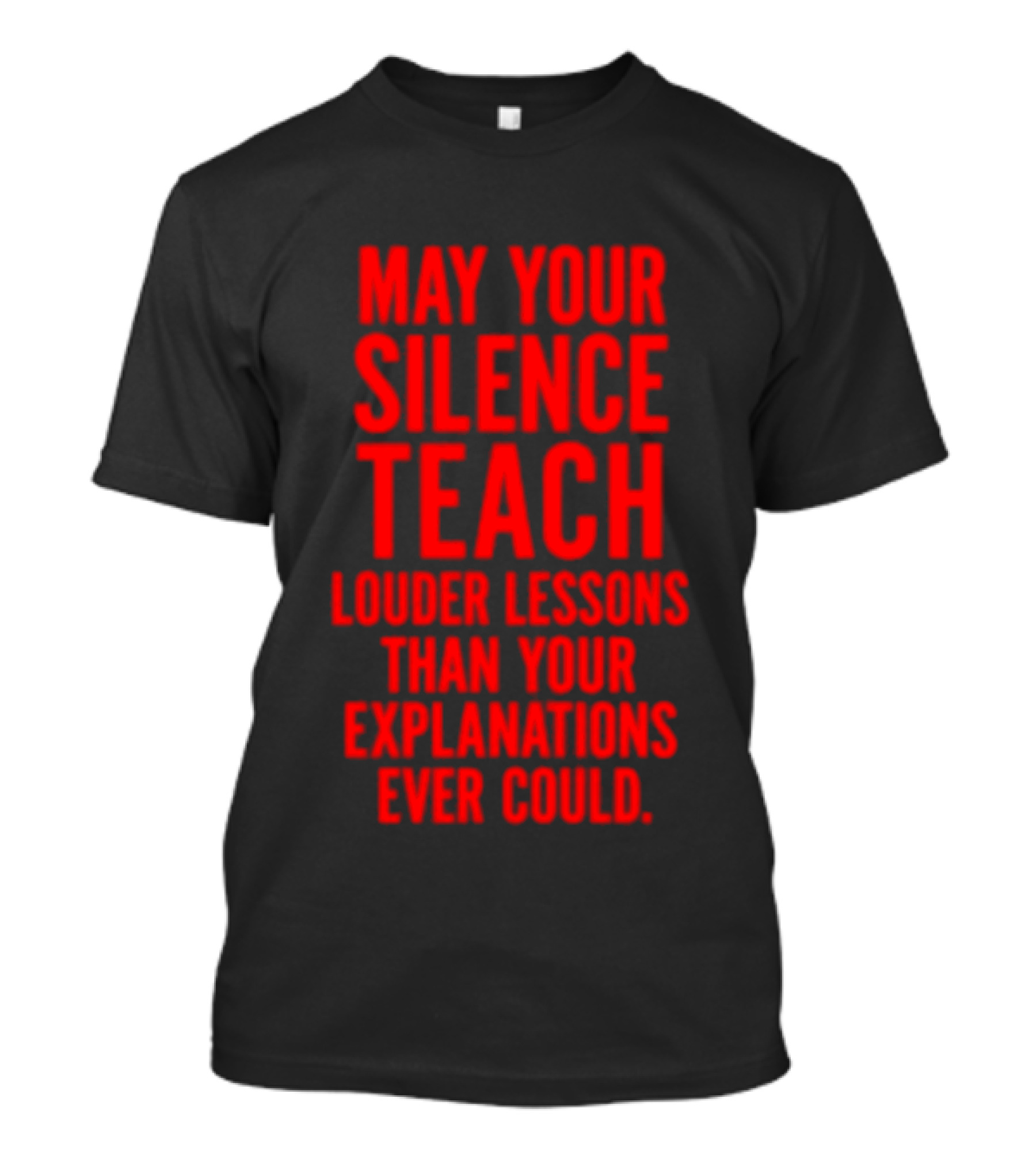 Silent Wisdom May Your Silence Teach Louder Than Your Explanations Ever Could T-Shirt