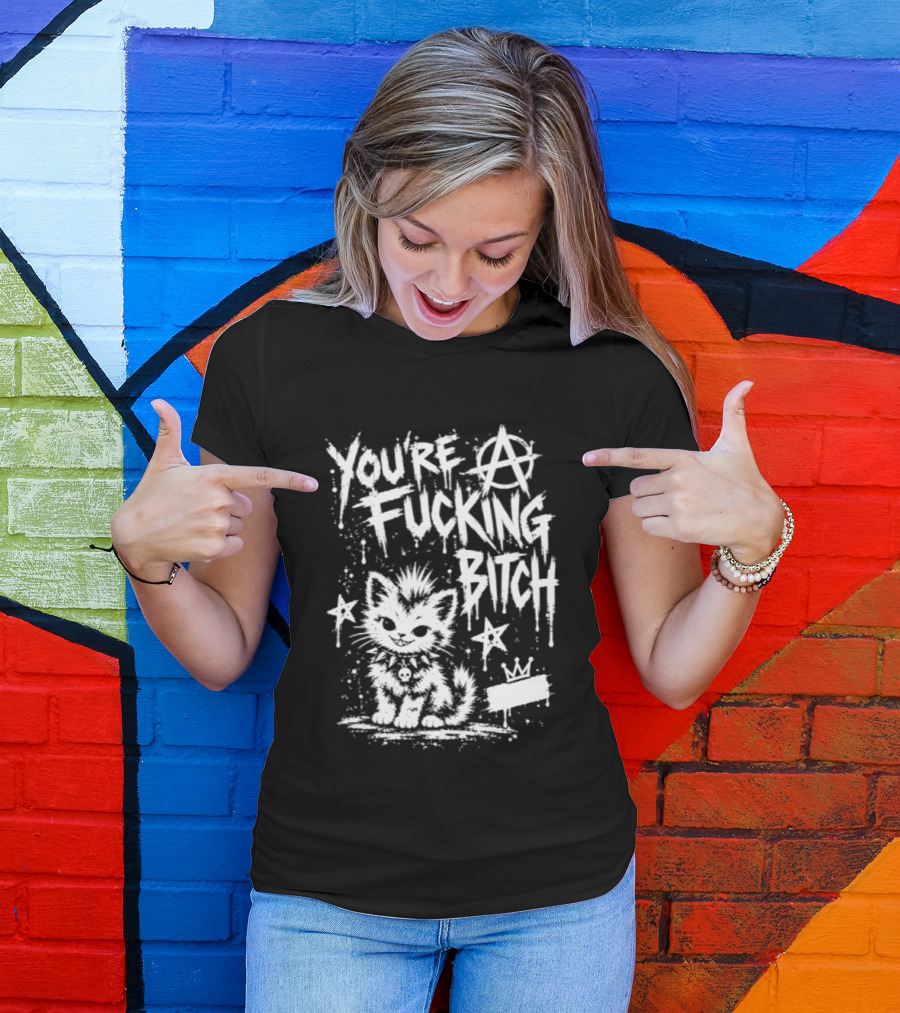 You're A Fucking Bitch Punk Cat Anarchy Stars Graffiti T-Shirt
