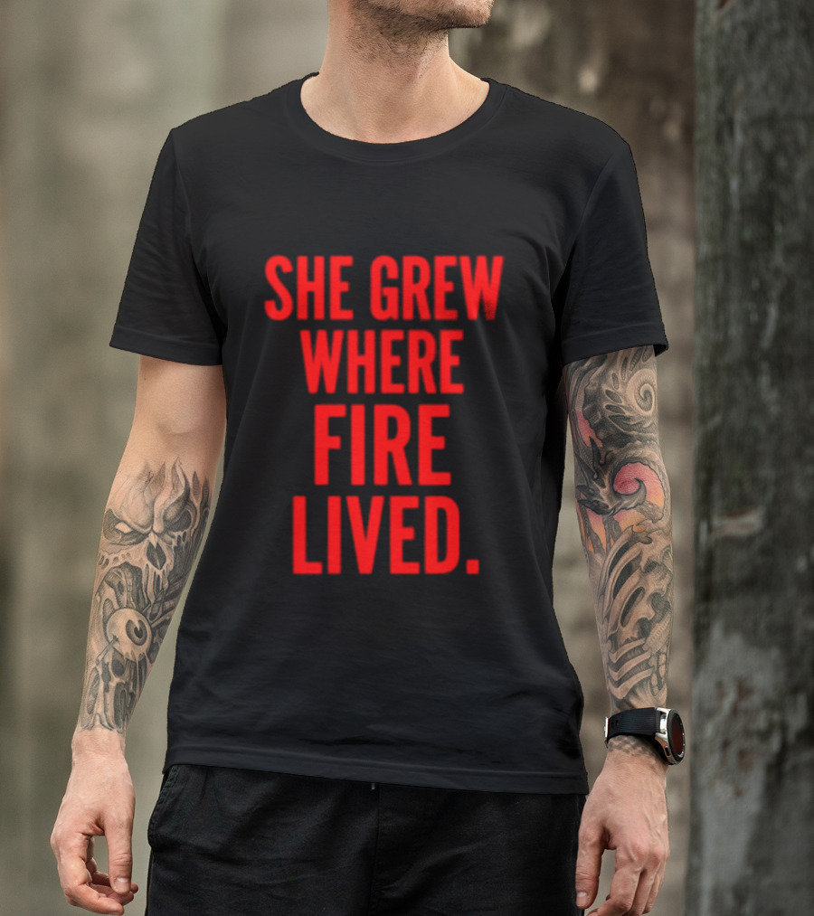 She Grew Where Fire Lived Inspirational Red T-Shirt