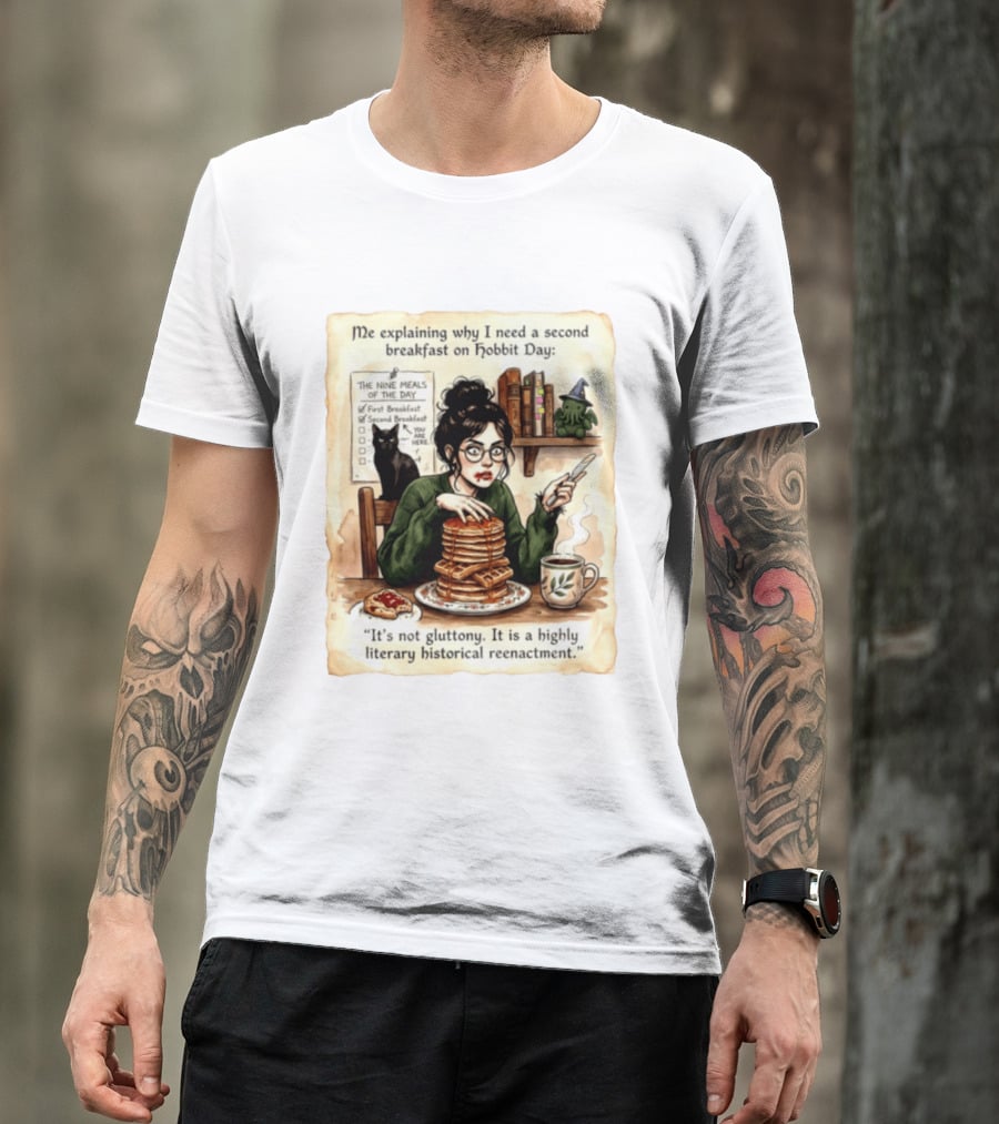 Me Explaining Why I Need A Second Breakfast On Hobbit Day It's Not Gluttony Highly Literary Historical Reenactment T-Shirt