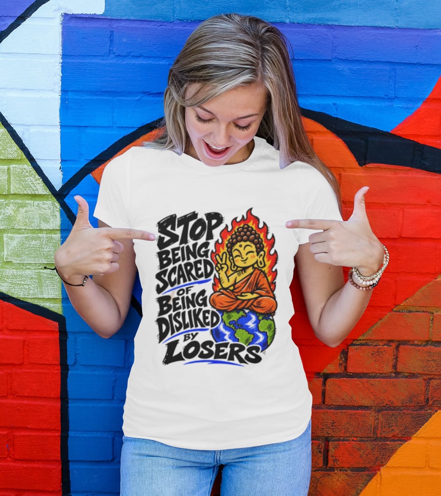 Stop Being Scared Of Being Disliked By Losers Buddha Peace Gesture On Globe T-Shirt