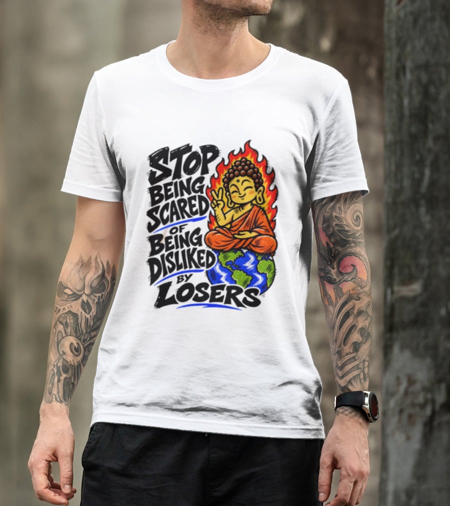 Stop Being Scared Of Being Disliked By Losers Buddha Peace Gesture On Globe T-Shirt