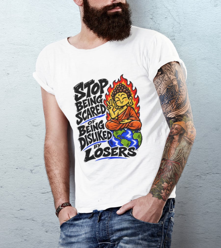 Stop Being Scared Of Being Disliked By Losers Buddha Peace Gesture On Globe T-Shirt