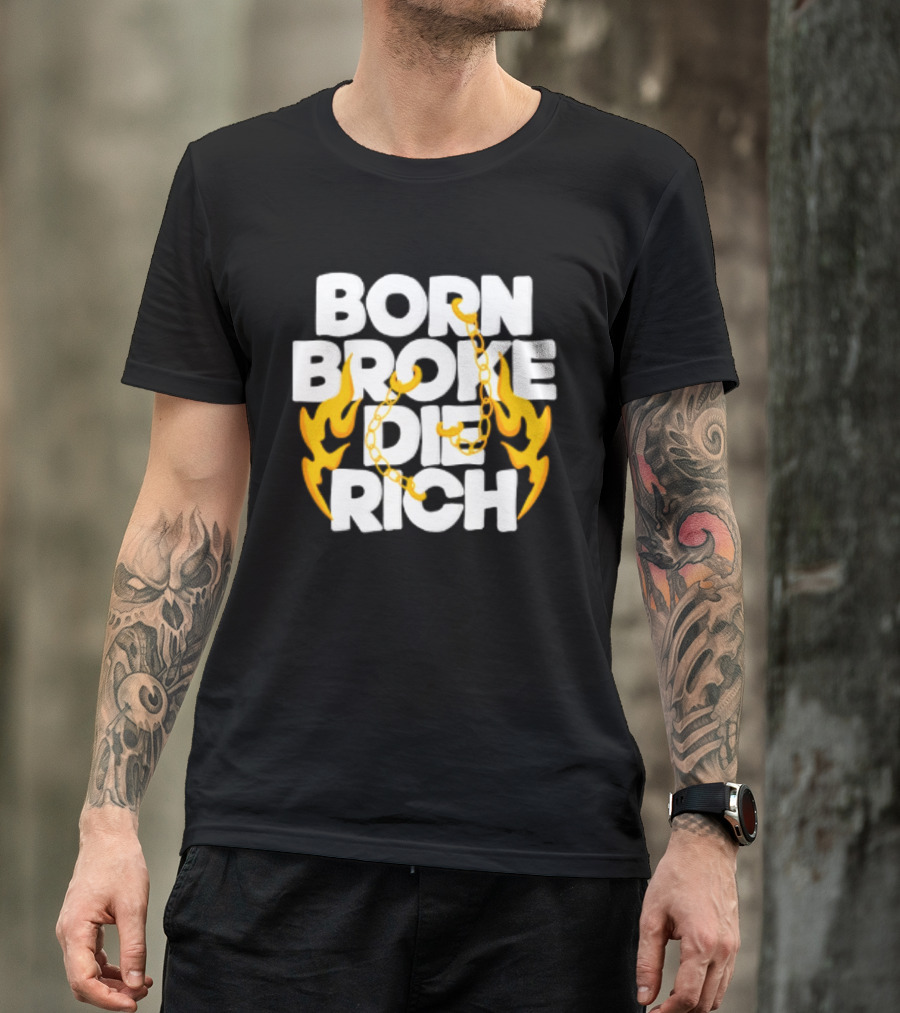Born Broke Die Rich Chains Flames T-Shirt