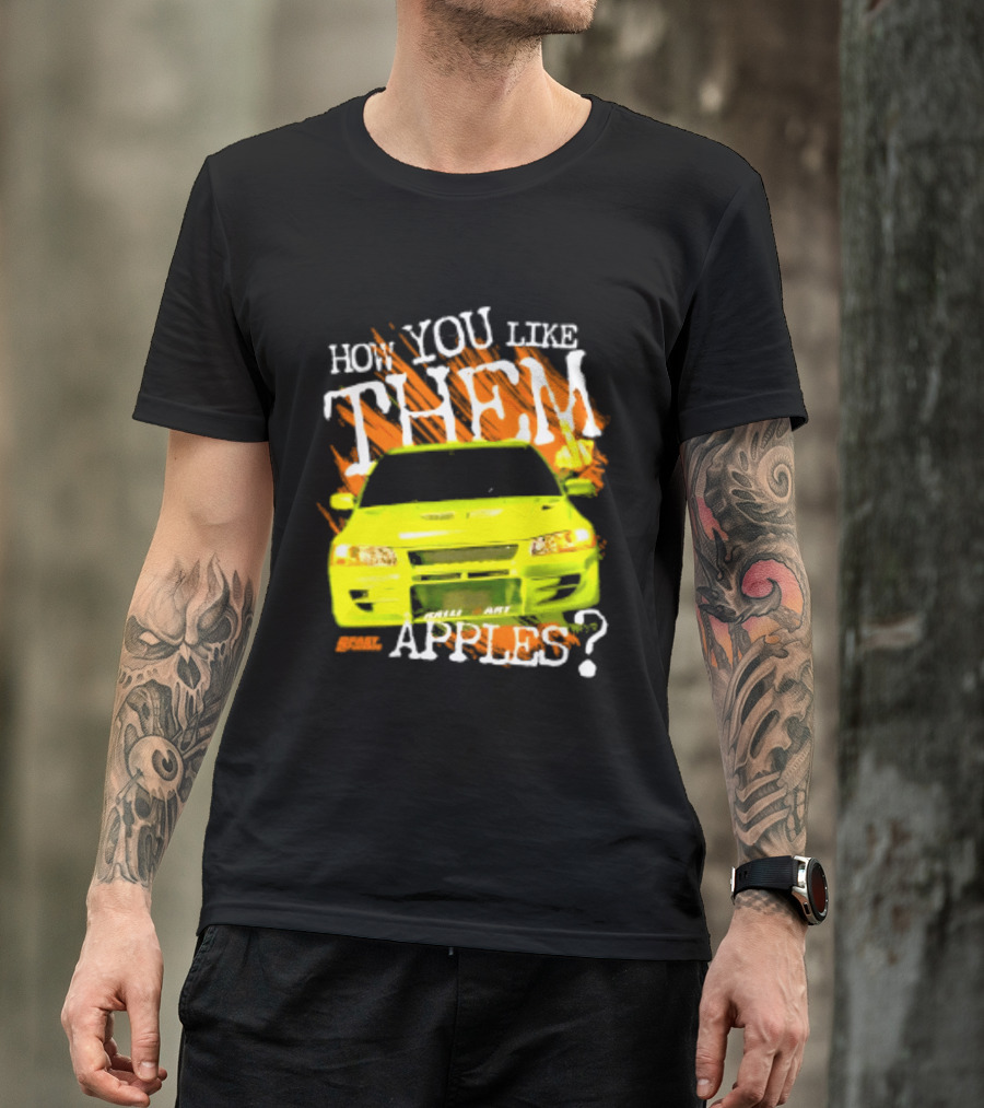 How You Like Them Apples 2 Fast 2 Furious Car Mashup T-Shirt