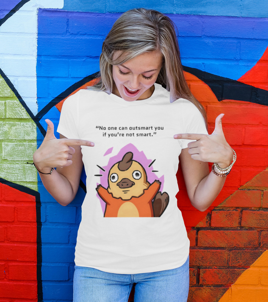 No One Can Outsmart You If You're Not Smart Funny Cute Creature T-Shirt