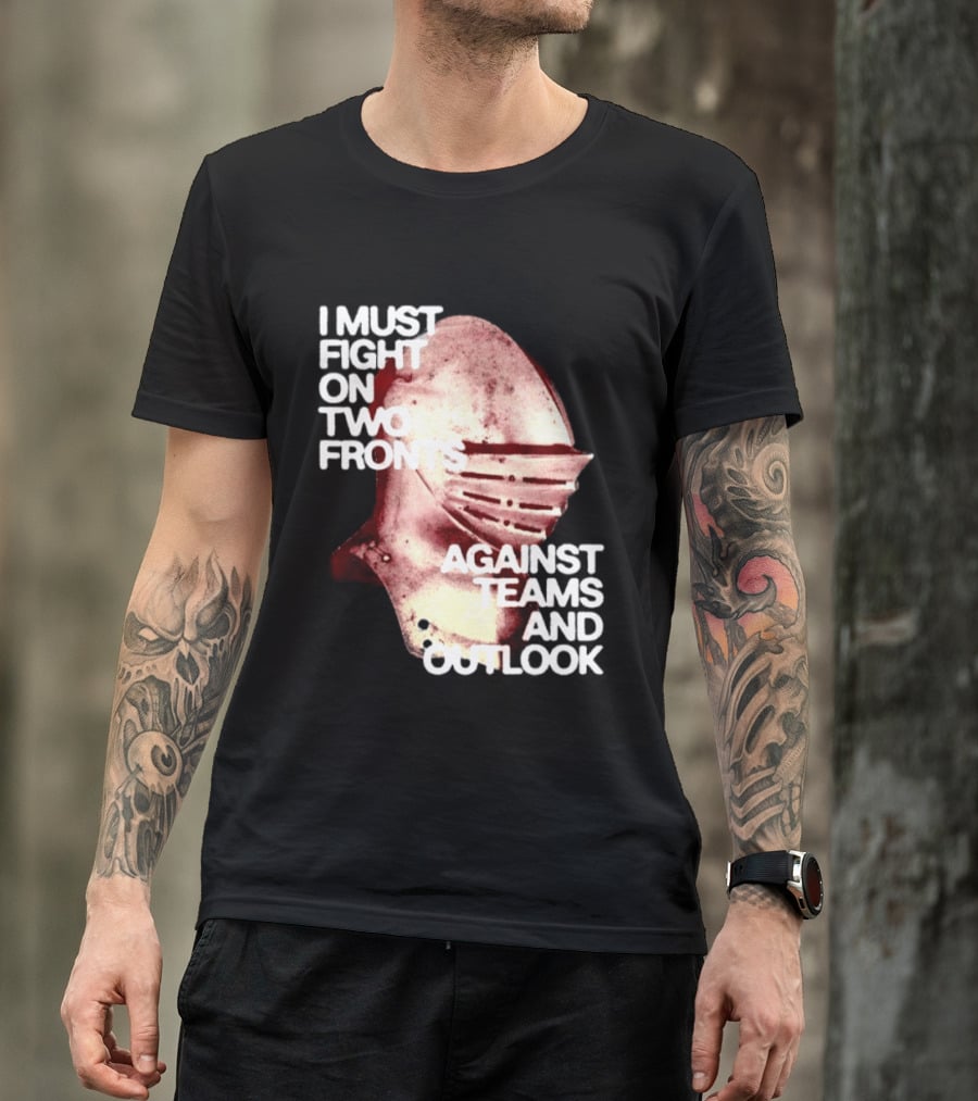I Must Fight On Two Fronts Against Teams And Outlook Knight Helmet T-Shirt