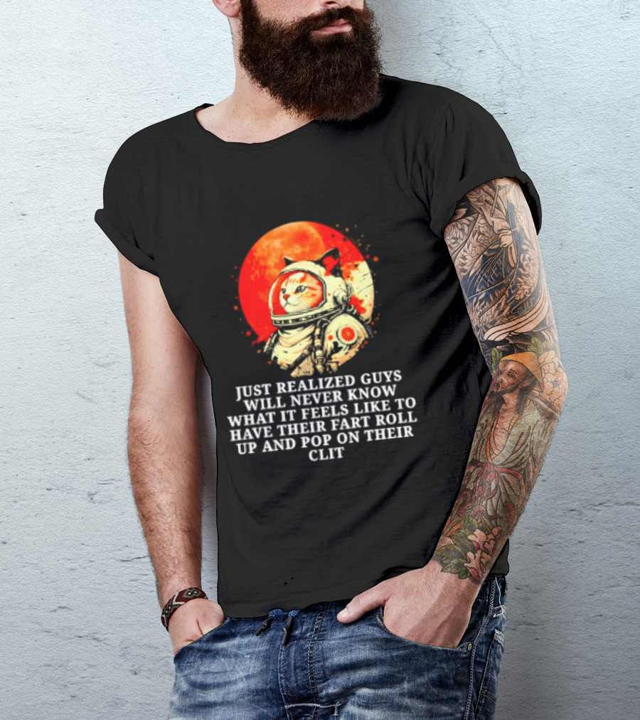 Cat Astronaut Fart Pop Burrito Meltdown Just Realized Guys Will Never Know T-Shirt