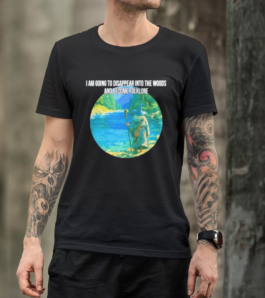 Wizard Disappear Into The Woods Become Folklore Forest Adventure T-Shirt