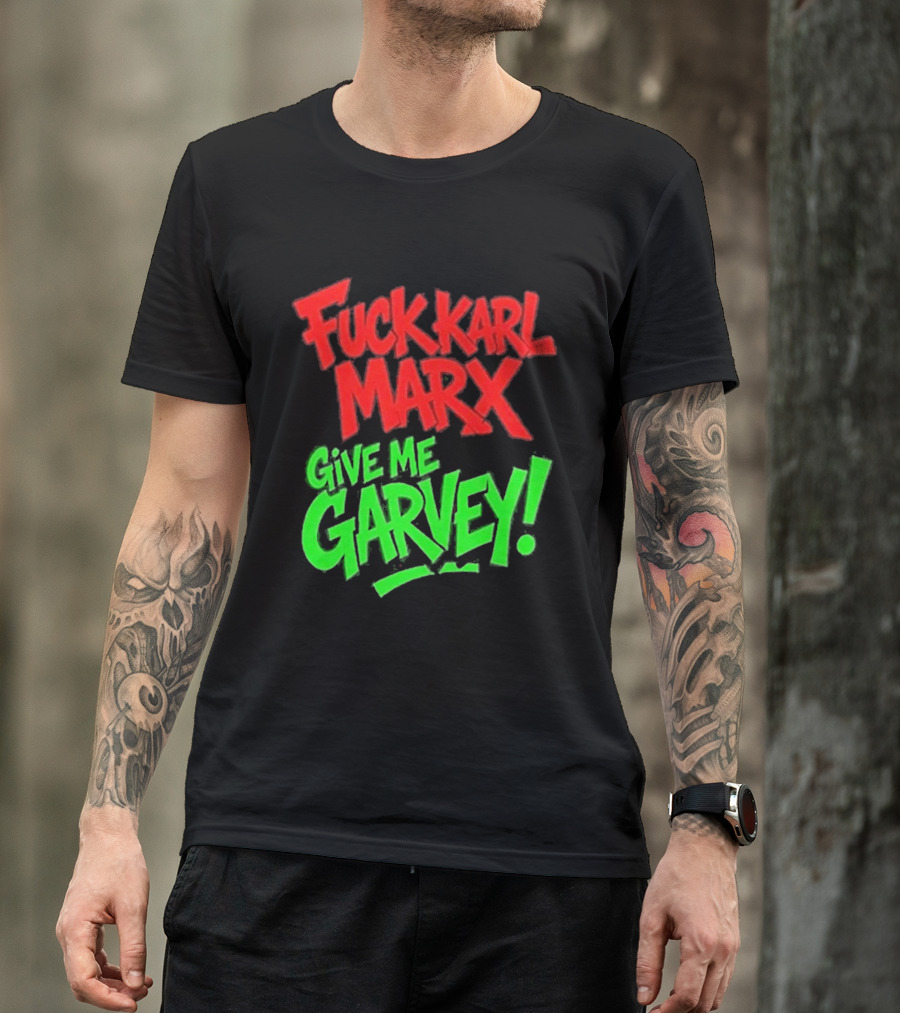 Fuck Karl Marx Give Me Garvey T-Shirt