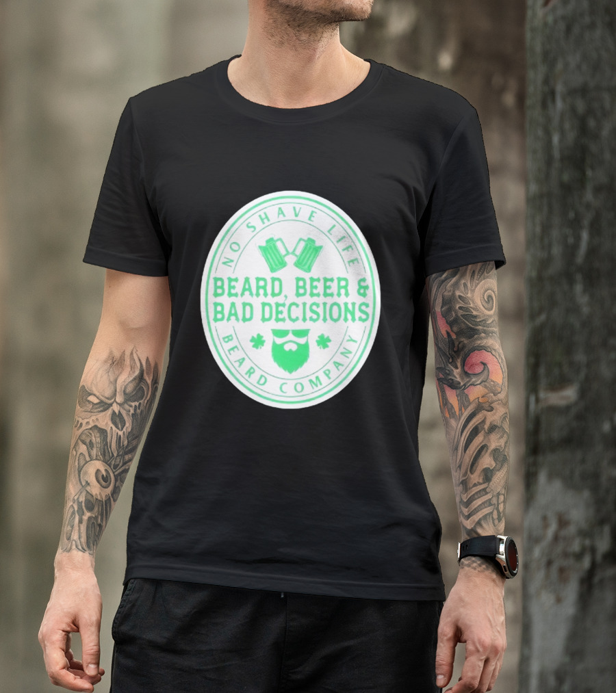 No Shave Life Beard Beer & Bad Decisions Beard Company T-Shirt