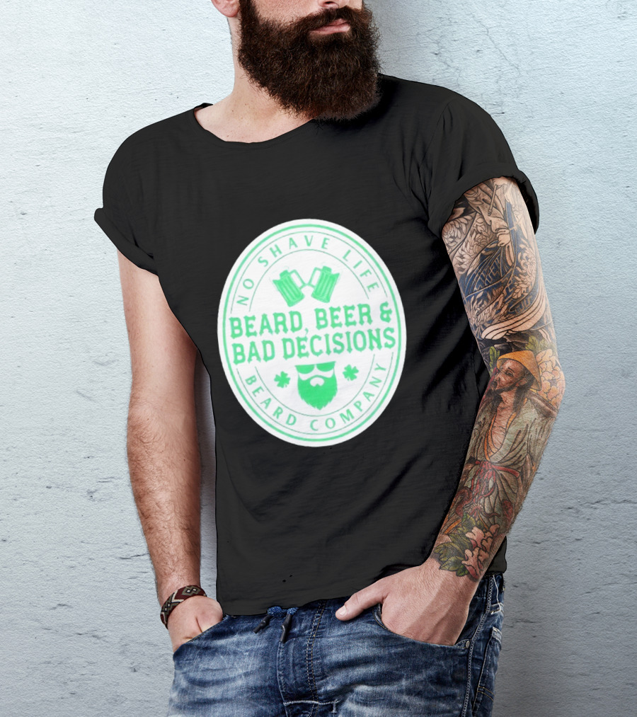 No Shave Life Beard Beer & Bad Decisions Beard Company T-Shirt