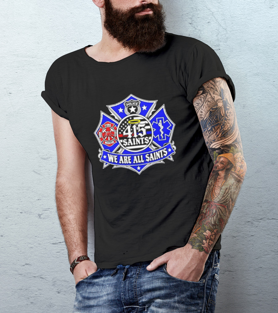 We Are All Saints 415 Police Fire Rescue EMT T-Shirt