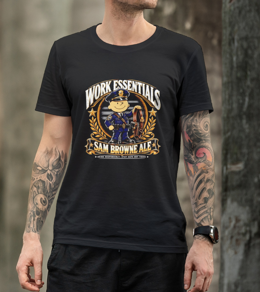 Work Essentials Sam Browne Ale Drink Responsibly Stay Safe Out There Police Officer Belt T-Shirt