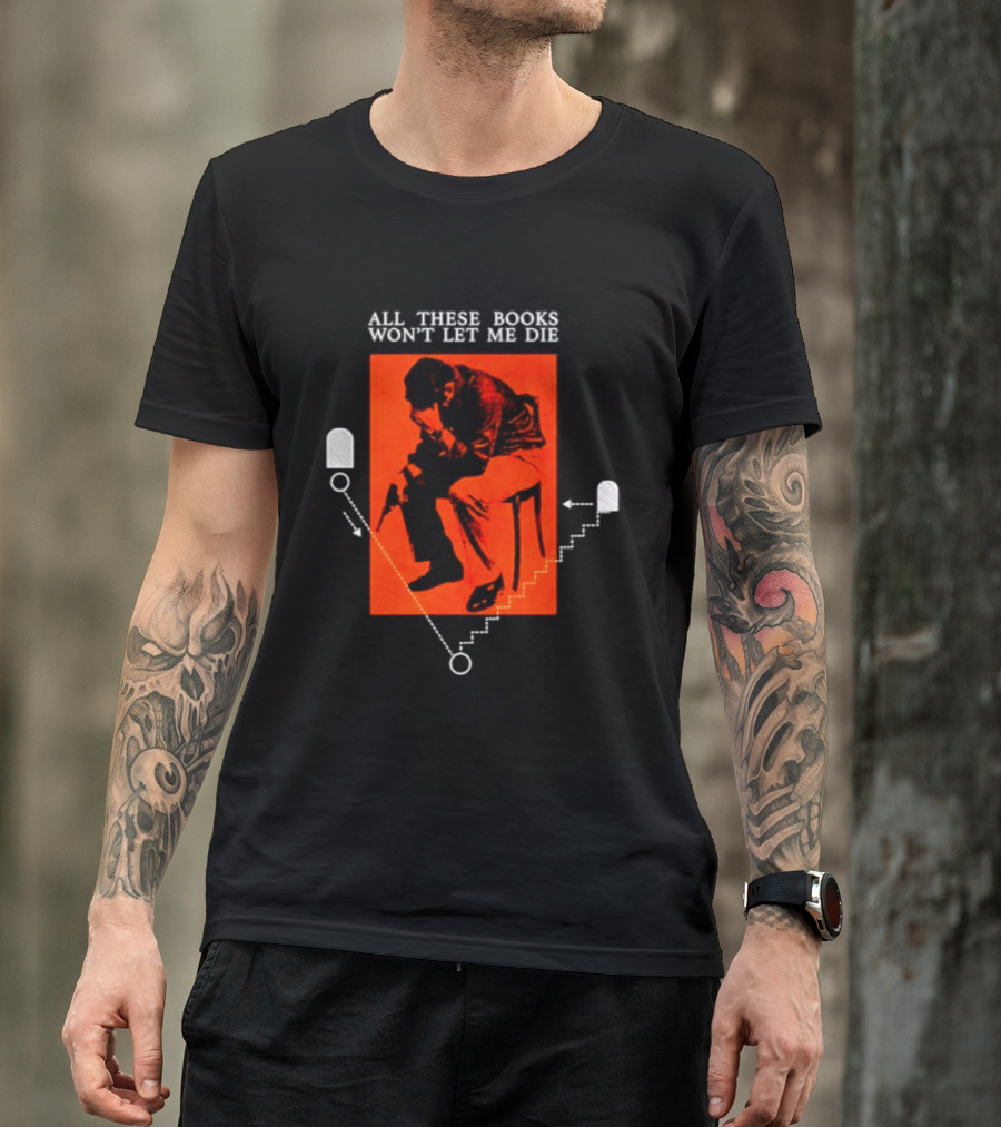 All These Books Won't Let Me Die Vintage Book Lover Reading T-Shirt