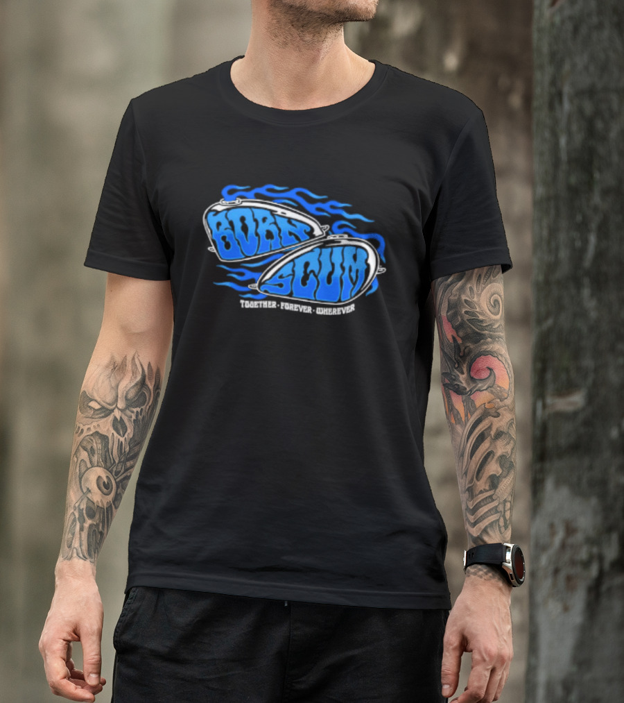 Born Scum Together Forever Wherever Blue Flame Motorcycle Eyewear T-Shirt