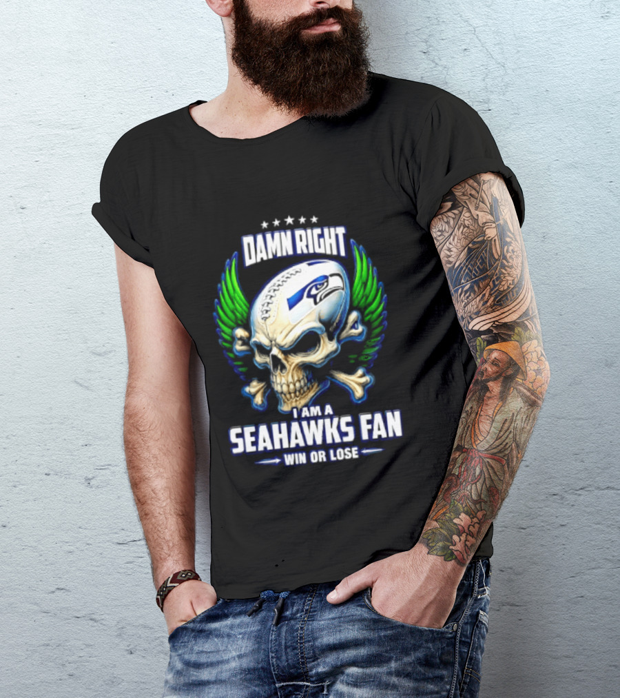 Damn Right I Am A Seahawks Fan Win Or Lose Skull T-Shirt
