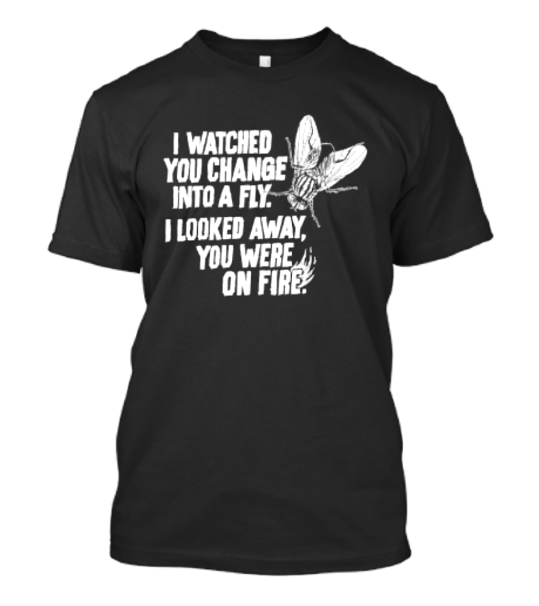 I Ed You Change Into A Fly I Looked Away You Were On Fire Lyrics T-Shirt
