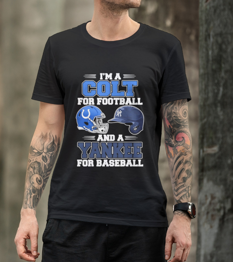 I'm A Colt For Football And A Yankee For Baseball T-Shirt