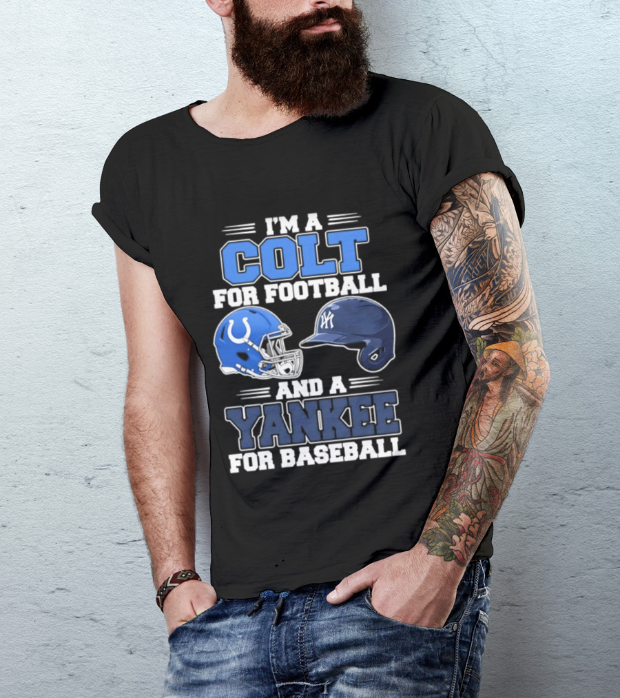 I'm A Colt For Football And A Yankee For Baseball T-Shirt