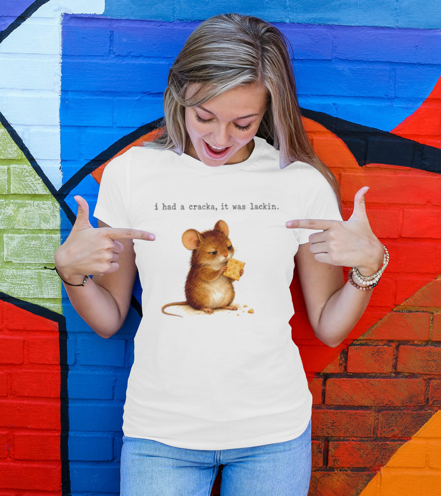 I Had A Cracka It Was Lackin Mouse Eating Cracker T-Shirt
