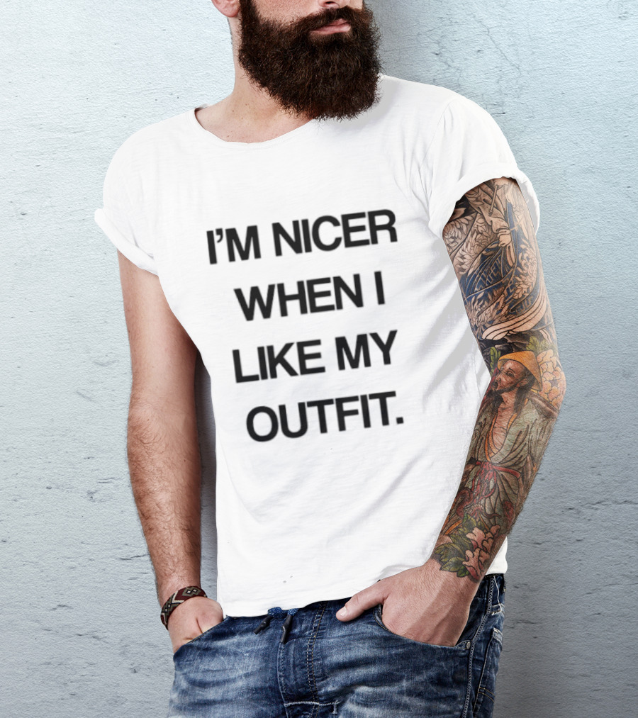 I'm Nicer When I Like My Outfit Fashion Confidence Boost T-Shirt