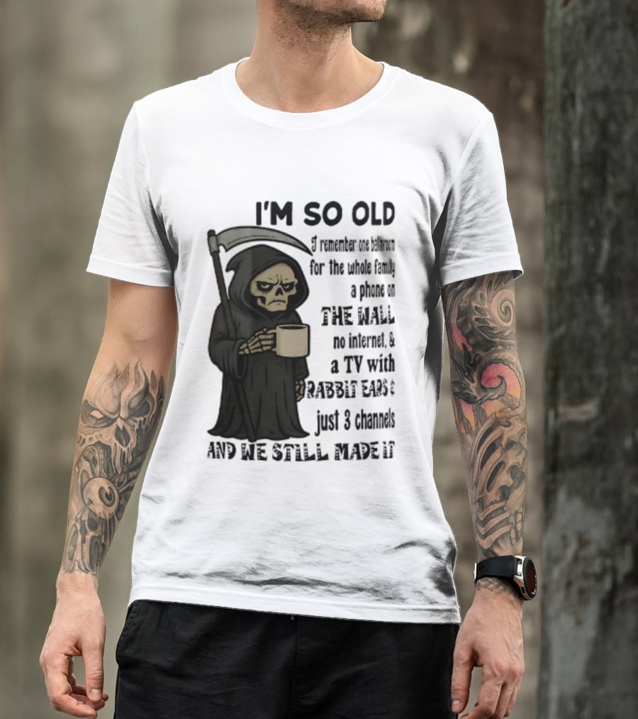 I'm So Old I Remember One Bathroom No Internet Grim Reaper TV Rabbit Ears 3 Channels T-Shirt