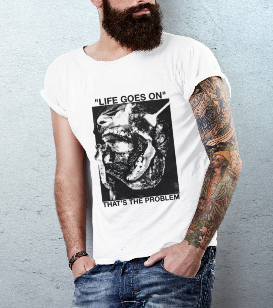 Life Goes On That's The Problem Dark Surreal Skull T-Shirt