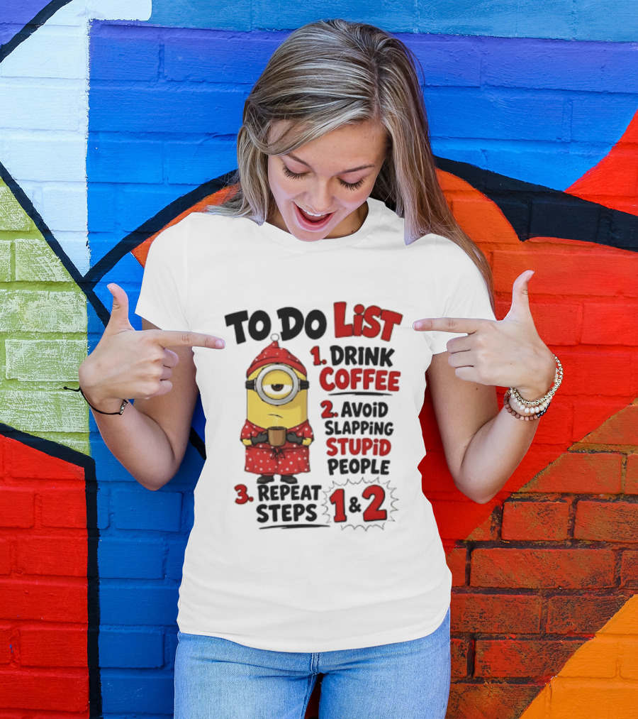 Minions To Do List Drink Coffee Avoid Slapping Stupid People Repeat Steps 1 And 2 T-Shirt