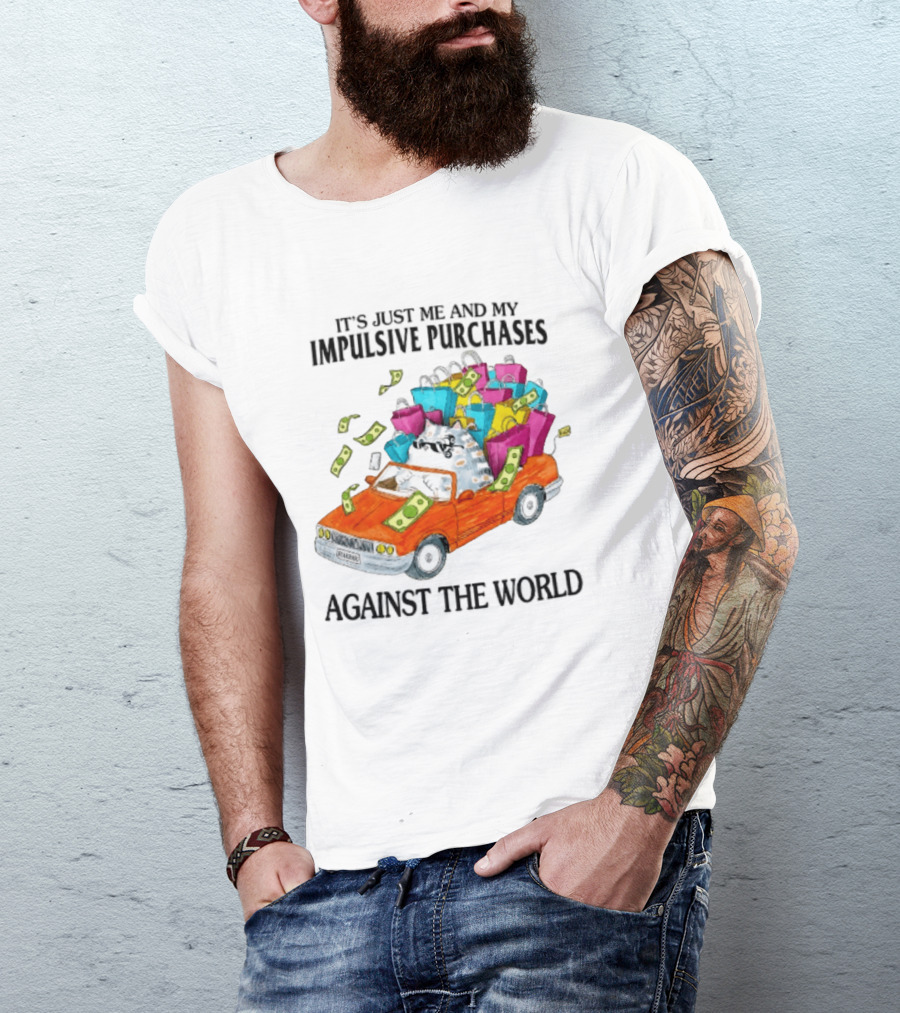 Cat Driving Loaded Car It's Just Me And My Impulsive Purchases Against The World T-Shirt