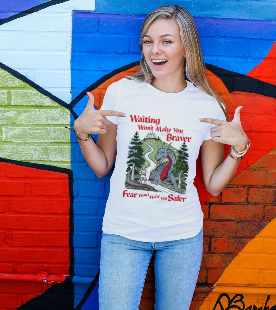 Waiting Won't Make You Braver Dragon Scene Fear Won't Make You Safer T-Shirt