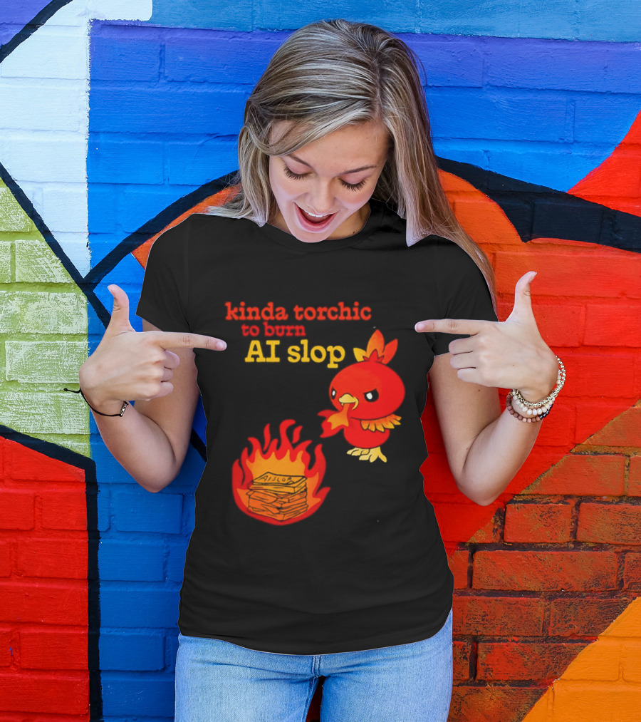 Kinda Torchic To Burn AI Slop Pokemon Fire T-Shirt