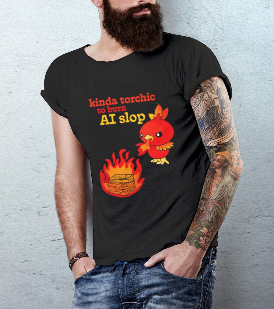 Kinda Torchic To Burn AI Slop Pokemon Fire T-Shirt