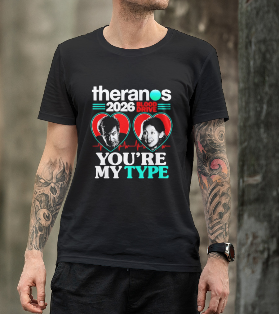 Theranos 2026 Blood Drive You're My Type T-Shirt