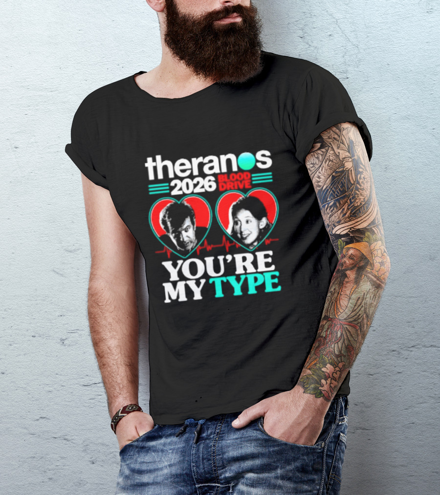 Theranos 2026 Blood Drive You're My Type T-Shirt
