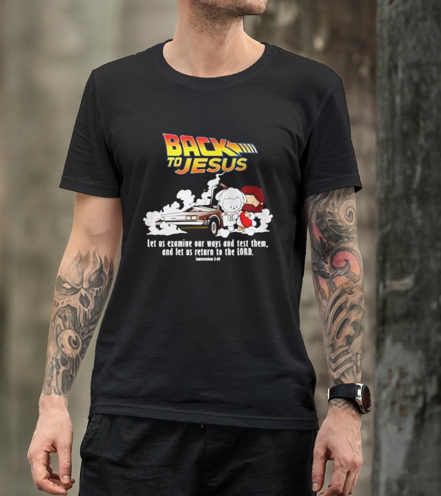 Back To Jesus Let Us Examine Our Ways And Test Them Lamentations 3 40 Retro Time Machine T-Shirt