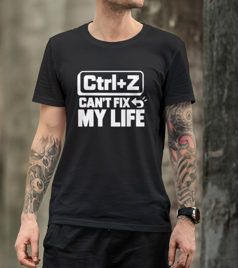 Ctrl Z Can't Fix My Life Computer Humor T-Shirt
