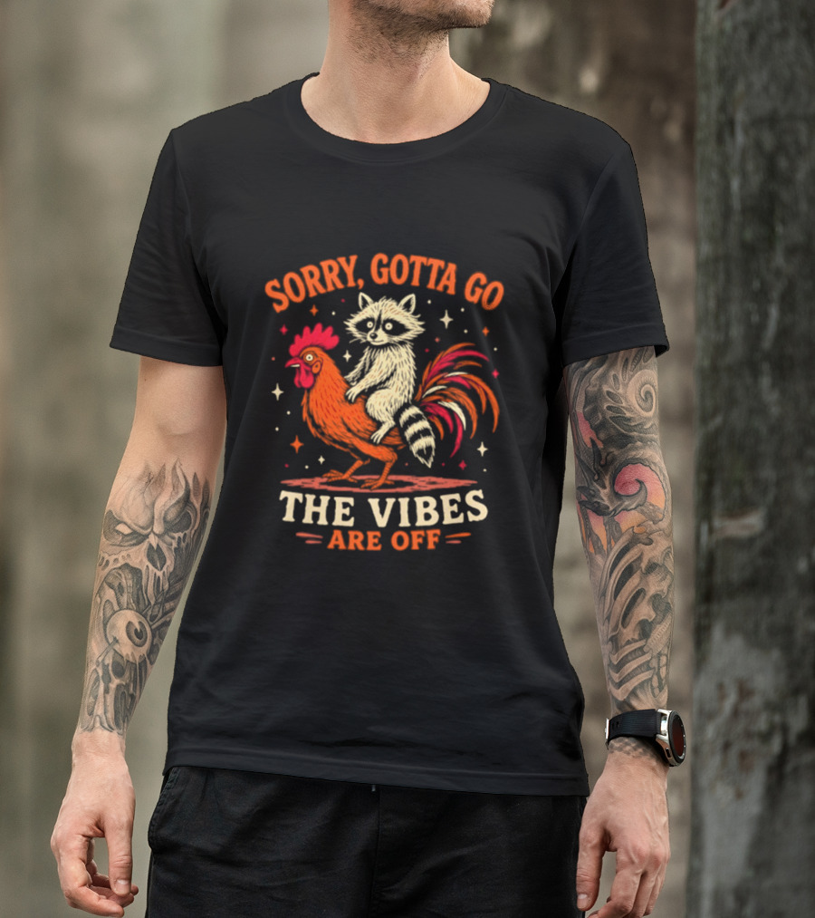 Sorry Gotta Go Raccoon Riding Chicken The Vibes Are Off T-Shirt