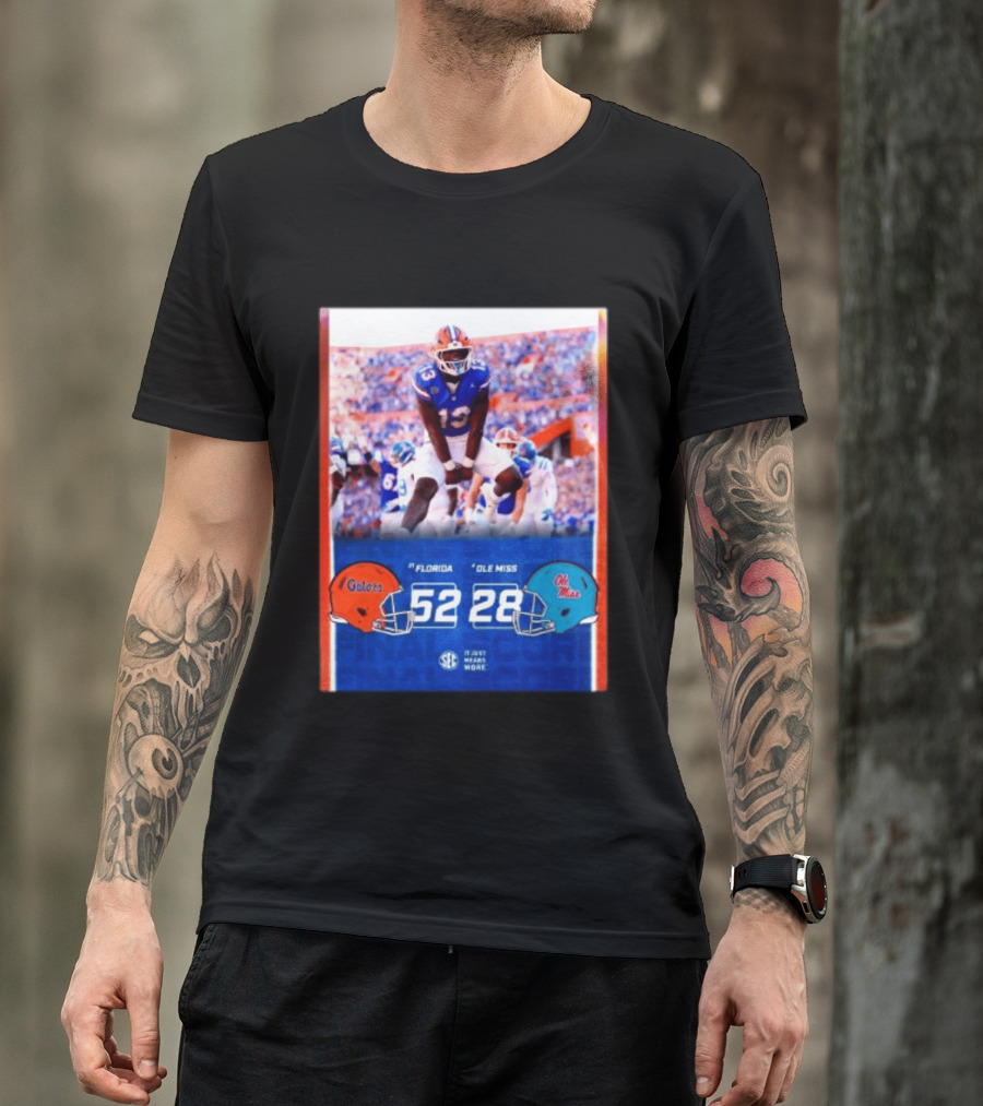 Florida Gators 52 28 Ole Miss Rebels Football Score SEC It Just Means More T-Shirt