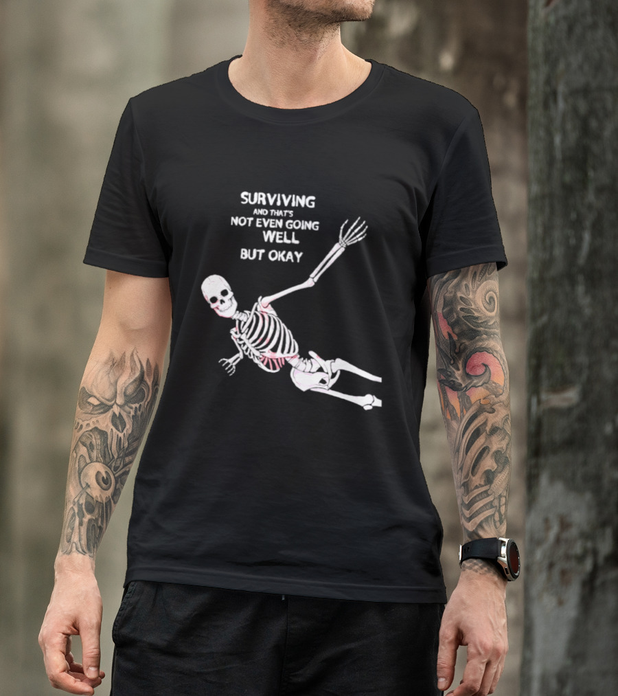 Skeleton Surviving Not Even Going Well But Okay T-Shirt